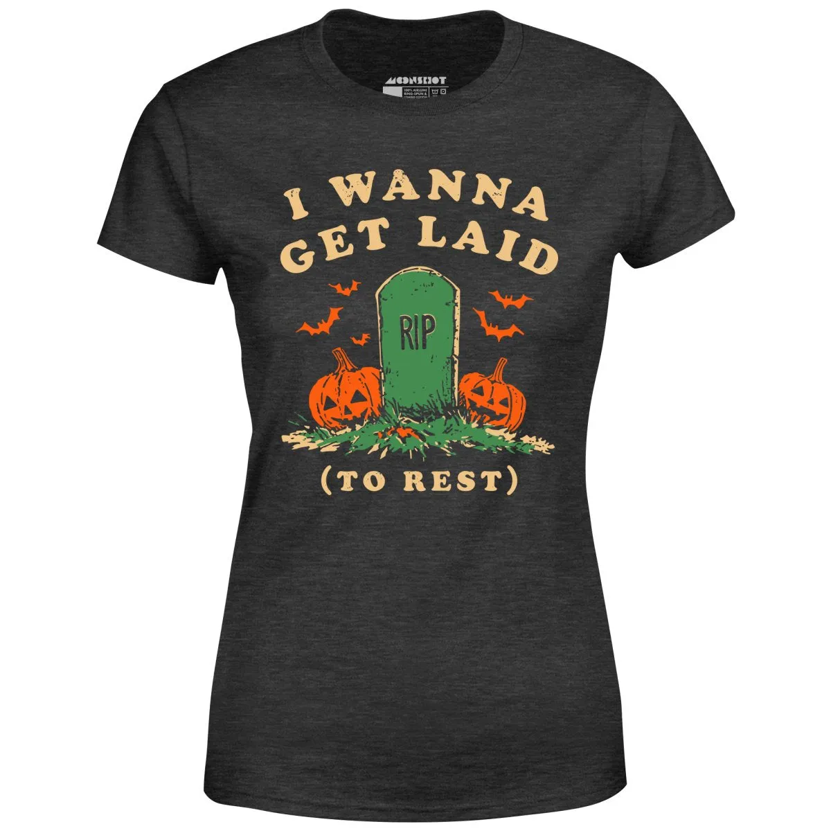 I Wanna Get Laid - Women's T-Shirt
